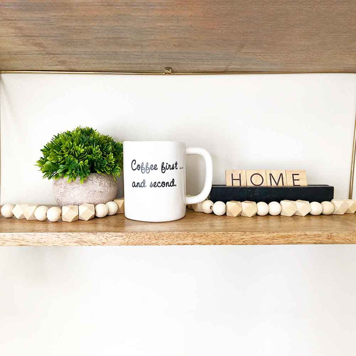 Coffee First... and Second Ceramic Mug - Tabletop Decor - Foundations Decor